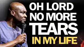 NO MORE TEARS IN MY LIFE | PRAYER THAT ENDS SORROW AND PAIN - APOSTLE JOSHUA SELMAN