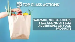 Walmart, Nestle, others face claims of false advertising on food products