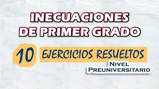 Inecuaciones de primer grado | 10 Ejercicios resueltos | Nivel Preuniversitario