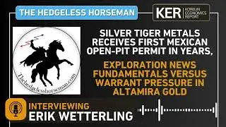 Erik Wetterling&ndash;  Silver Tiger Metals Receives Open-Pit Permit, & Altamira Gold Drilling vs Warrants
