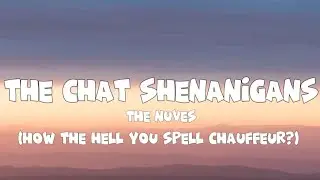 The Chat Shenanigans - The Nuves | How the hell you spell chauffeur?