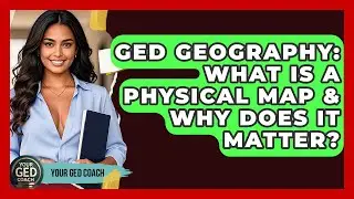 GED Geography: What Is A Physical Map & Why Does It Matter? - Your GED Coach