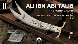 The Khilafa of Ali ibn Abi Talib (Islamic History Series - Episode 6, Part II) - Shaykh Harris
