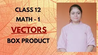 12th Maths 1 / Vectors / Chapter 5 / Box Product / Scalar Triple Product