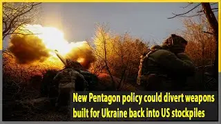 New Pentagon policy could divert weapons built for Ukraine back into US stockpiles