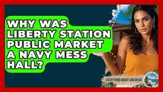 Why Was Liberty Station Public Market A Navy Mess Hall? - Everything About San Diego