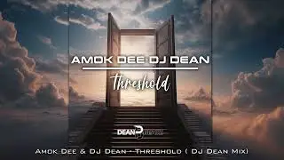Amok Dee & DJ Dean - Threshold (DJ Dean Edit)