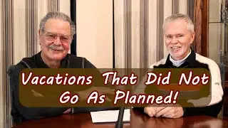 Older Gay Couple Sharing Unplanned Vacation Mishaps!
