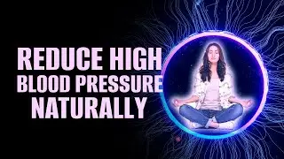 Reduce High Blood Pressure Naturally | [Hypertension Treatment] | Release Extreme Anxiety and Stress