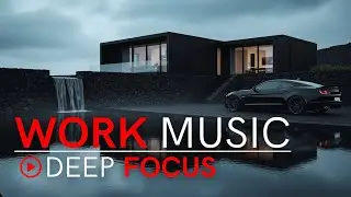 Work Music for Deep Focus & Productivity &ndash; Think Clear, Work Fast