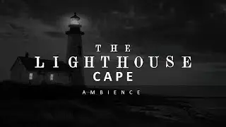 You&rsquo;re trapped in the Storm on the Cape | The Lighthouse Ambience for Studying, Sleeping, Relaxing