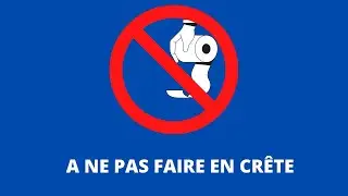 A ne pas faire en Cr&ecirc;te !