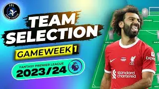 GW1 Team Selection | FINAL DRAFT | FPL 2023/24
