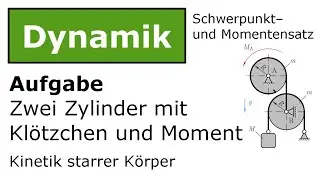 ⚙️ Zwei Zylinder mit Punktmasse und Moment SSatz und MSatz [Technische Mechanik, Dynamik, Kinetik]