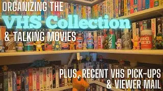 Organizing the VHS Collection & Talking Movies-Plus, Recent VHS Pick-ups & Viewer Mail