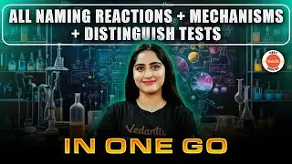 All Naming Reactions + Mechanisms + Distinguish Tests in ONE GO | All Concepts | NEET 2025