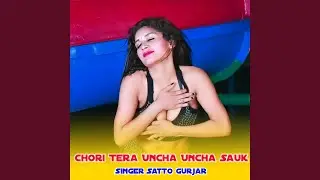 Chori Tera Uncha Uncha Sauk