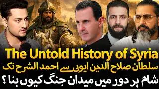 The Untold History of Syria | Sultan Salahuddin Ayyubi to Ahmad Al Shara | Ft. Kamran Faridi