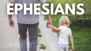 Ephesians 5:1-3 Be Imitators of God.