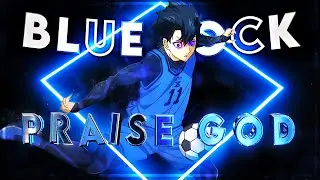 Blue Lock - Praise God [Edit/AMV]
