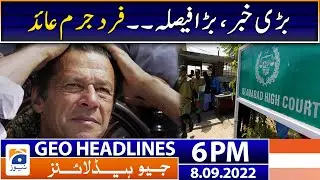 Geo News Headlines 6 PM - Imran Khan Indicted | 8 September 2022