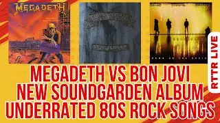 MEGADETH vs BON JOVI + New Soundgarden Album + Most Underrated 80s Rock Songs