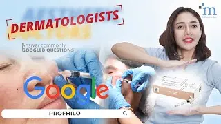 Dermatologists Answer Commonly Googled Questions About Profhilo
