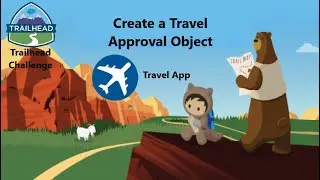 Create a Travel Approval Object|| Trailhead Challenge