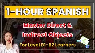 Direct and Indirect Objects | 1-Hour Spanish Listening Practice 🎧 | Level B1-B2 | Real Life Examples