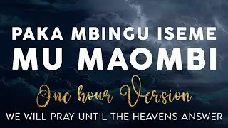 (Mu Maombi Chant) 1 hour Version by Daniel Lubams' -Paka Mbingu Iseme