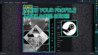 How To make you steam profile look dope (2022)UPDATED!!