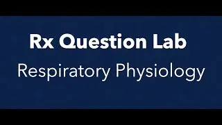 Rx Question Lab - Respiratory Physiology