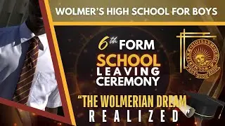 WOLMER’S HIGH SCHOOL FOR BOYS UPPER 6th FORM SCHOOL LEAVING CEREMONY: “THE WOLMERIAN DREAM REALIZED”