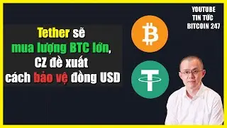 Tether sẽ mua lượng BTC lớn, CZ đề xuất c&aacute;ch bảo vệ đồng USD