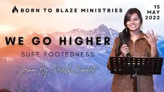We Go Higher | Sermon By :  Harsha Comfort | Born to Blaze Ministries | 15th May 2022