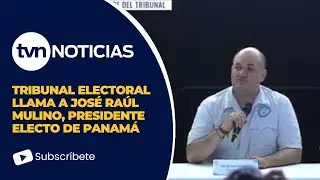 Tribunal Electoral llama a José Raúl Mulino, presidente electo de Panamá