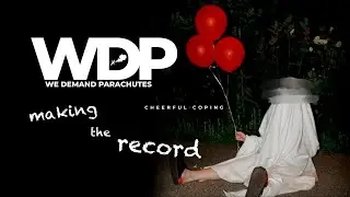 We Demand Parachutes | Making The Record (Cheerful Coping: Episode 4)