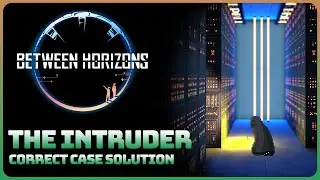 Between Horizons - Case: The Intruder (Correct Case Solution Walkthrough)