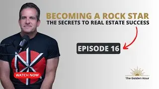 BECOMING A ROCK STAR IN REAL ESTATE - THE GOLDEN HOUR #16