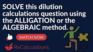 Pharmacy Calculations | Dilution calculations question with the ALLIGATION or the ALGEBRAIC method