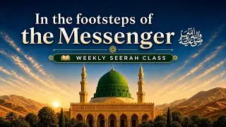 The Prophetic Biography - Lesson 9 - Shaykh Shoayb Ahmed