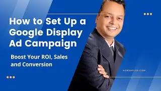 How to Set Up a Google Display Ad Campaign - Boost Your ROI