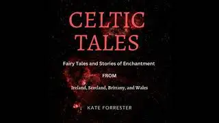 Celtic Tales: Fairy Tales and Stories of Enchantment from Ireland, Scotland, Brittany, Wales