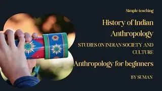 Anthropological Studies on Indian Society and culture (pre 1947 to present)