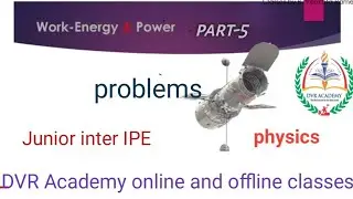 Junior inter IPE/ physics/ Work-Energy & Power, part-5/ Problems