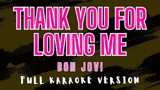 Thank You for Loving Me - Bon Jovi (Full HD Karaoke) @karaokemissinglyrics