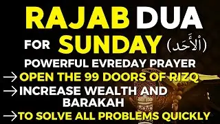 Powerful Dua For Sunday In The Month Of Rajab 2026 | Open 99 The Doors Of Rizq, Wealth & Blessings