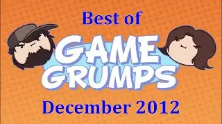 Best of Game Grumps - December 2012 (Re-Re-Upload/Remaster)