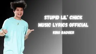 King Badger - Stupid lil&rsquo; chick | Music Lyrics Official