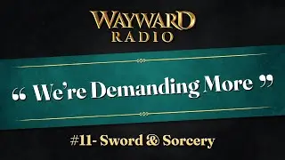 Wayward Radio ep. 11: Sword & Sorcery